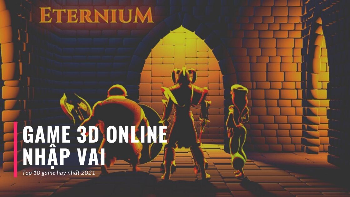 Top 10game 3D online nhập vai hay nhất 2021
